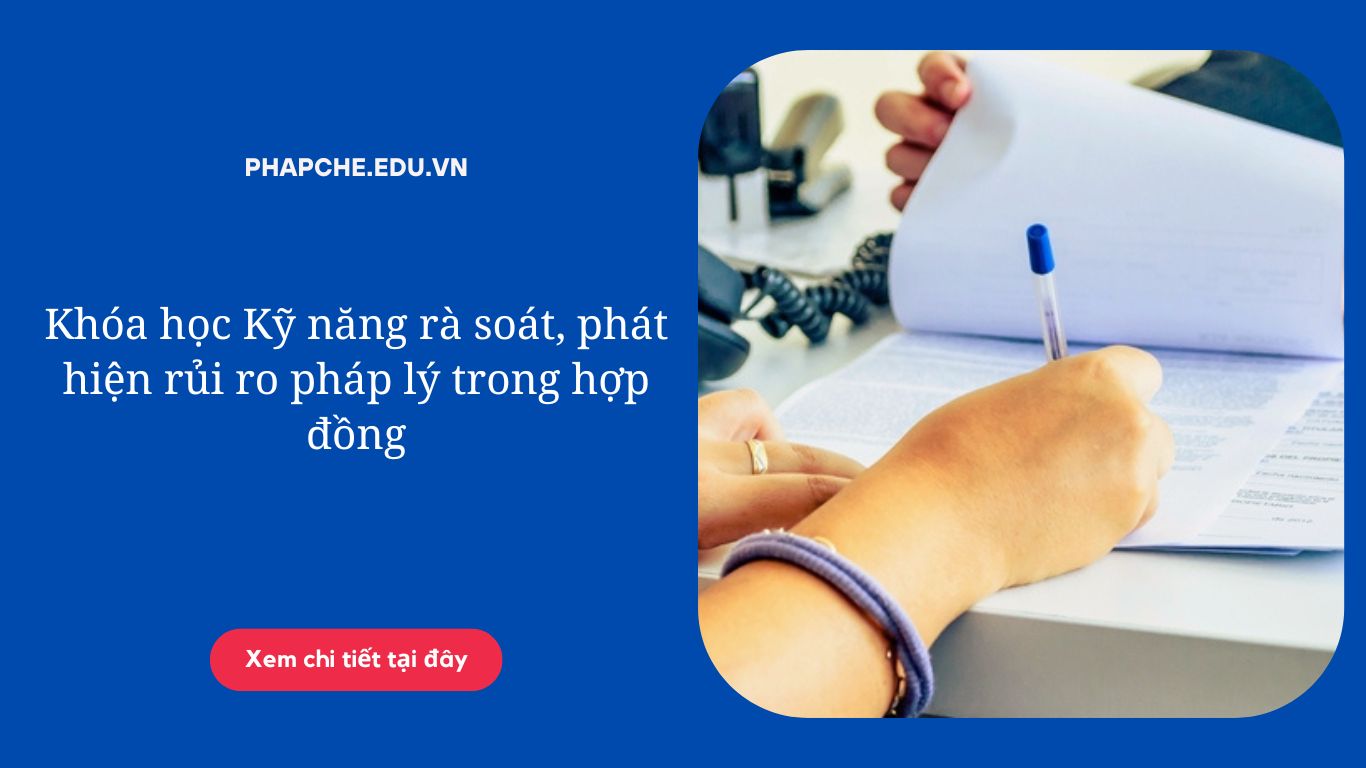 Khóa học Kỹ năng rà soát, phát hiện rủi ro pháp lý trong hợp đồng