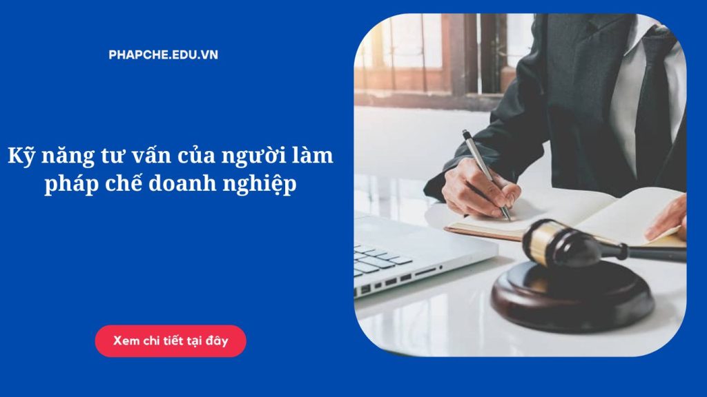 Kỹ năng tư vấn của người làm pháp chế doanh nghiệp