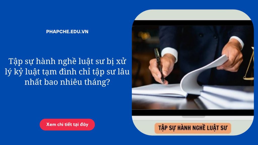 Tập sự hành nghề luật sư bị xử lý kỷ luật tạm đình chỉ tập sư lâu nhất bao nhiêu tháng?