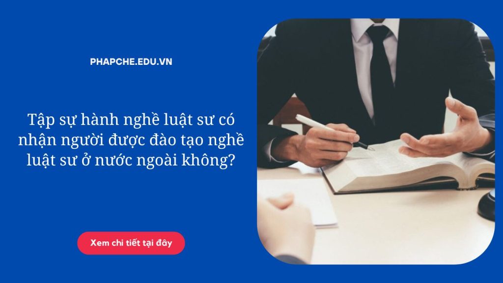 Tập sự hành nghề luật sư có nhận người được đào tạo nghề luật sư ở nước ngoài không?