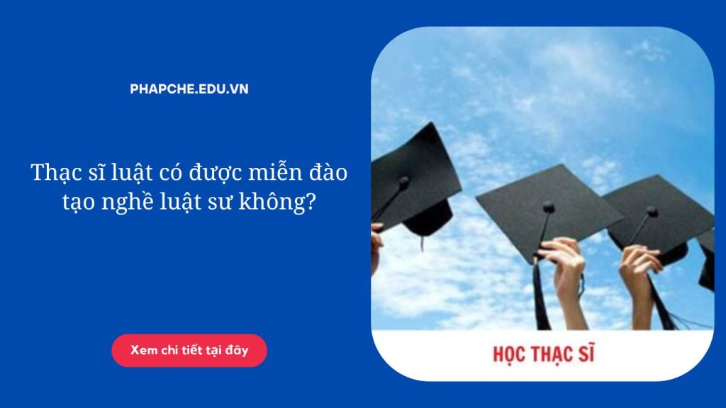 Thạc sĩ luật có được miễn đào tạo nghề luật sư không;