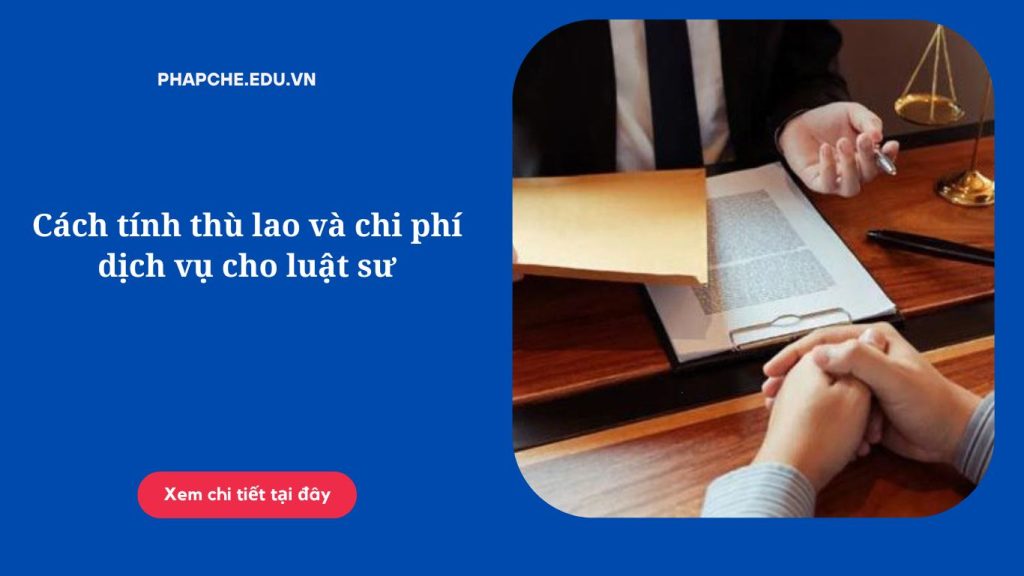cach-tinh-thu-lao-va-chi-phi-dich-vu-cho-luat-su