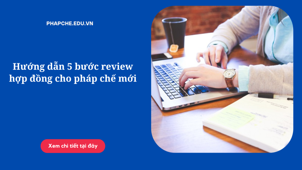 huong-dan-5-buoc-review-hop-dong-cho-phap-che-moi