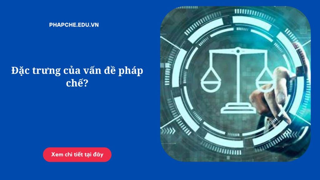 Đặc trưng của vấn đề pháp chế'