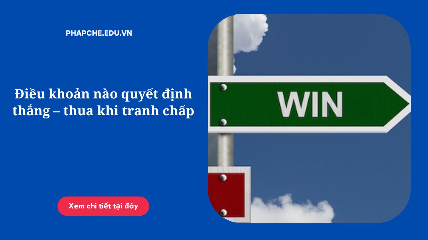 Điều khoản nào quyết định thắng – thua khi tranh chấp