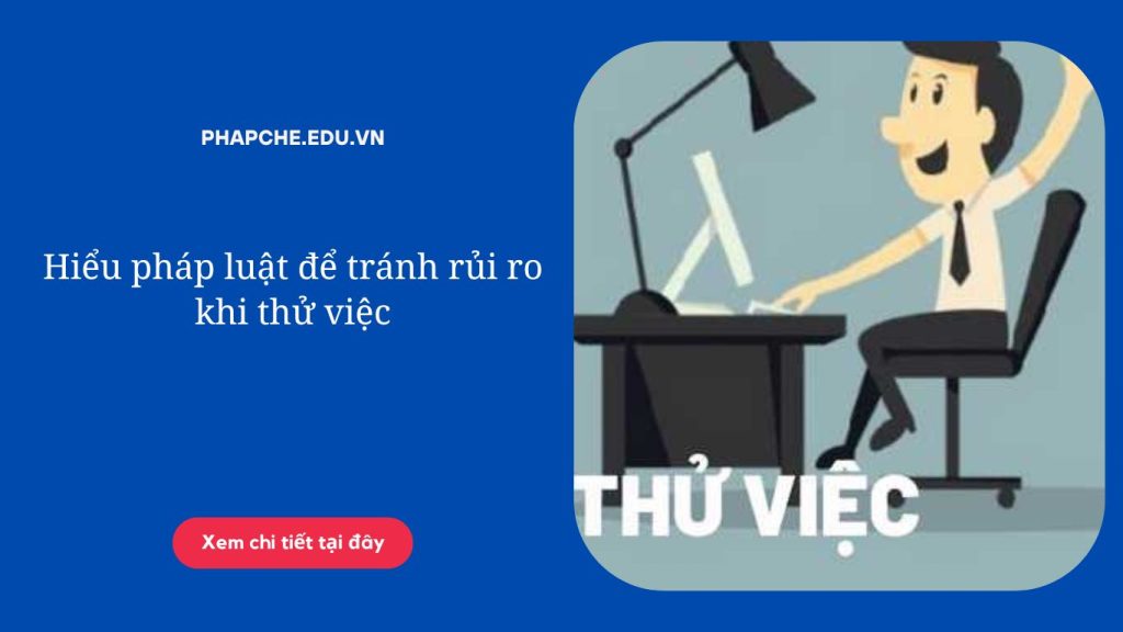 Hiểu pháp luật để tránh rủi ro khi thử việc