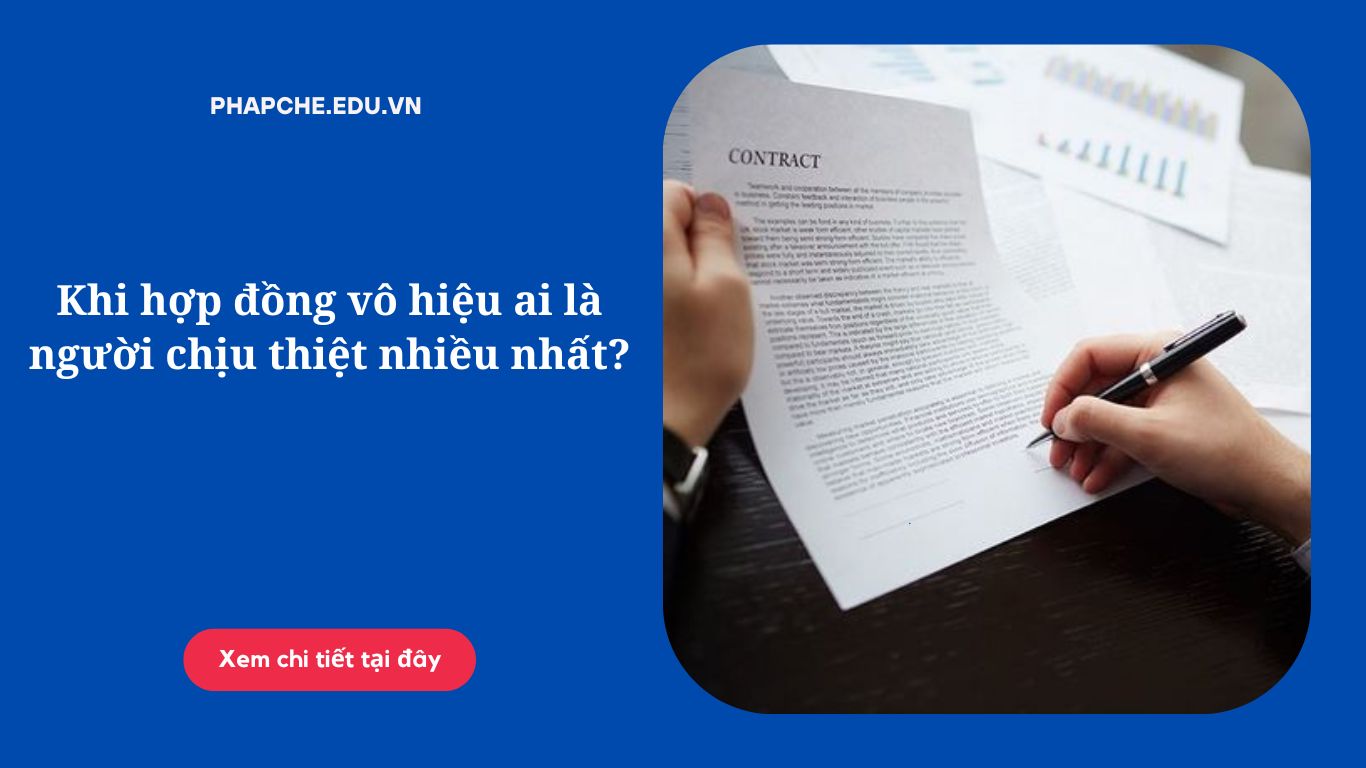 Khi hợp đồng vô hiệu ai là người chịu thiệt nhiều nhất?