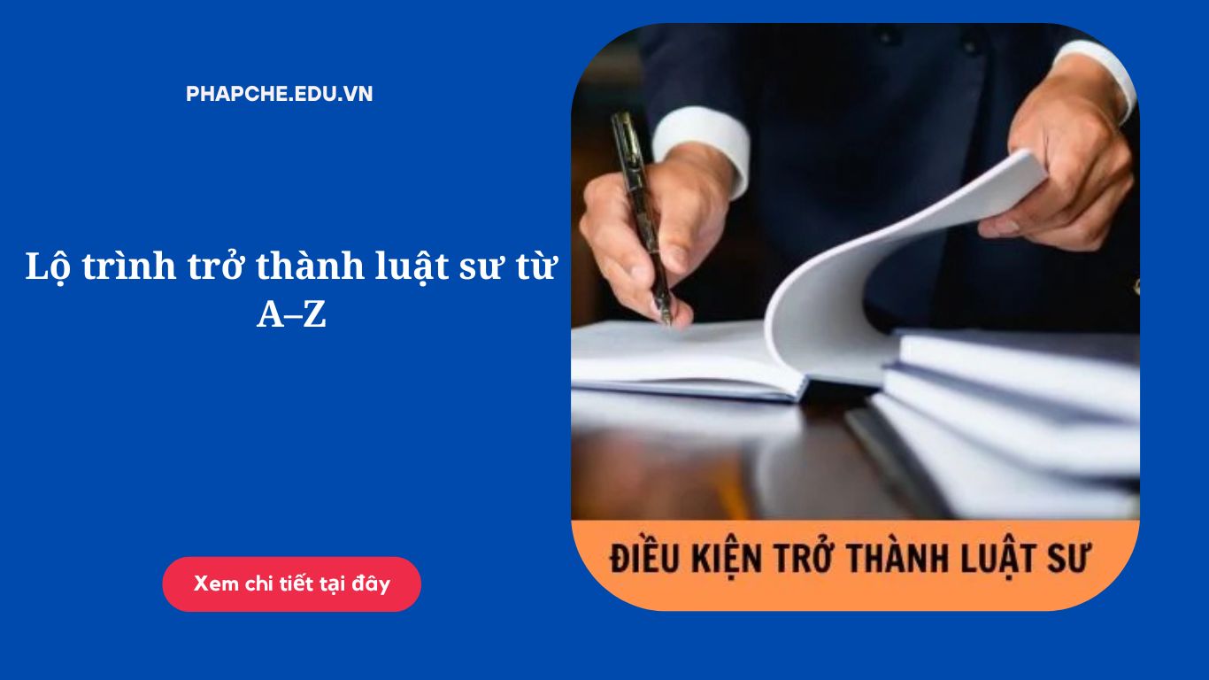 Lộ trình trở thành luật sư từ A–Z