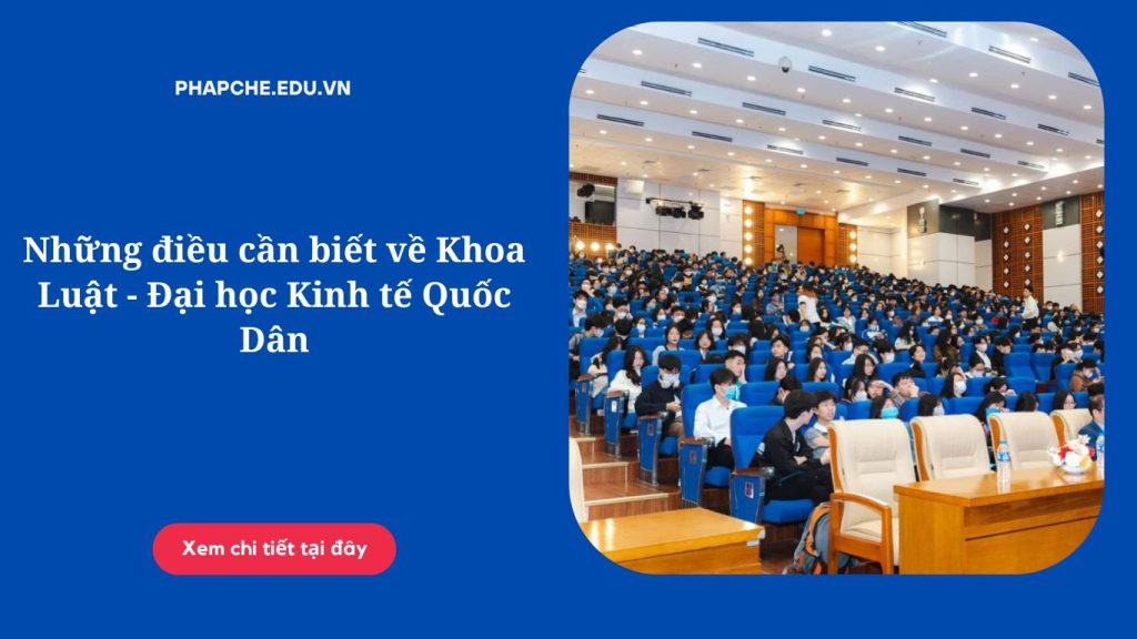 Những điều cần biết về Khoa Luật - Đại học Kinh tế Quốc Dân
