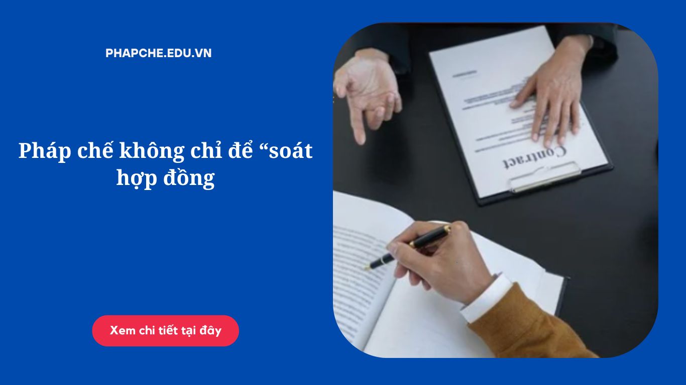 Pháp chế không chỉ để “soát hợp đồng