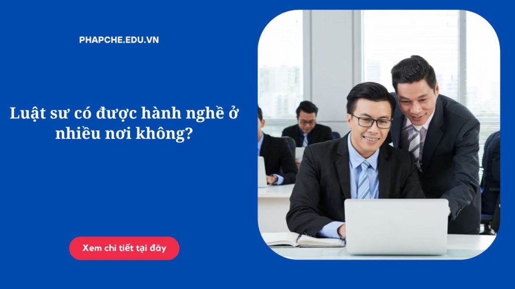 luat-su-co-duoc-hanh-nghe-o-nhieu-noi-khong