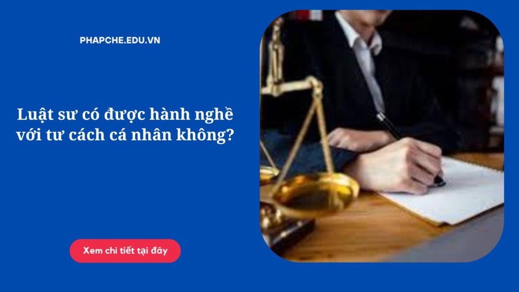 luat-su-co-duoc-hanh-nghe-voi-tu-cach-ca-nhan-khong
