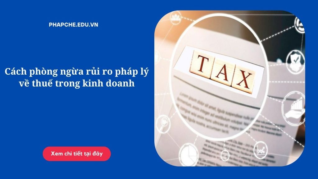 Cách phòng ngừa rủi ro pháp lý về thuế trong kinh doanh
