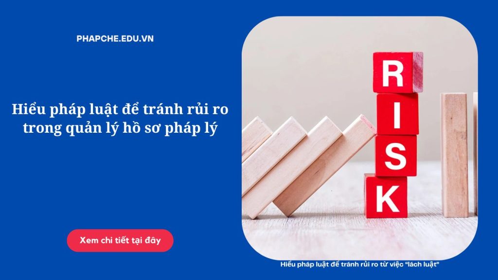 Hiểu pháp luật để tránh rủi ro trong quản lý hồ sơ pháp lý