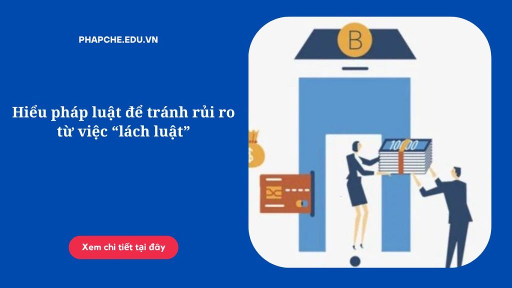 Hiểu pháp luật để tránh rủi ro từ việc “lách luật”