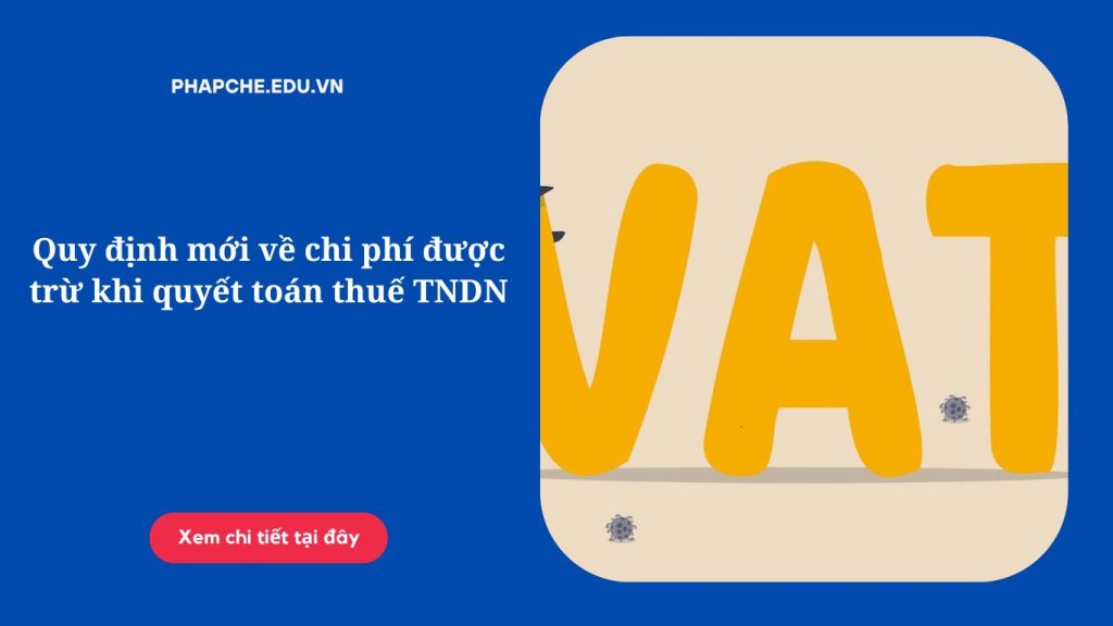 Quy định mới về chi phí được trừ khi quyết toán thuế TNDNQuy định mới về chi phí được trừ khi quyết toán thuế TNDN