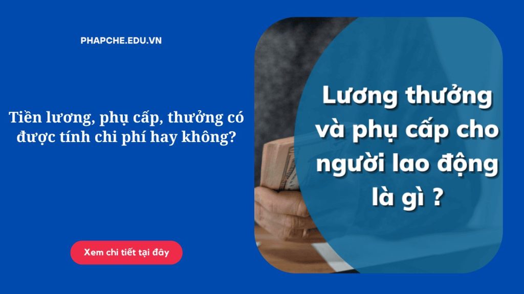 Tiền lương, phụ cấp, thưởng có được tính chi phí hay không'