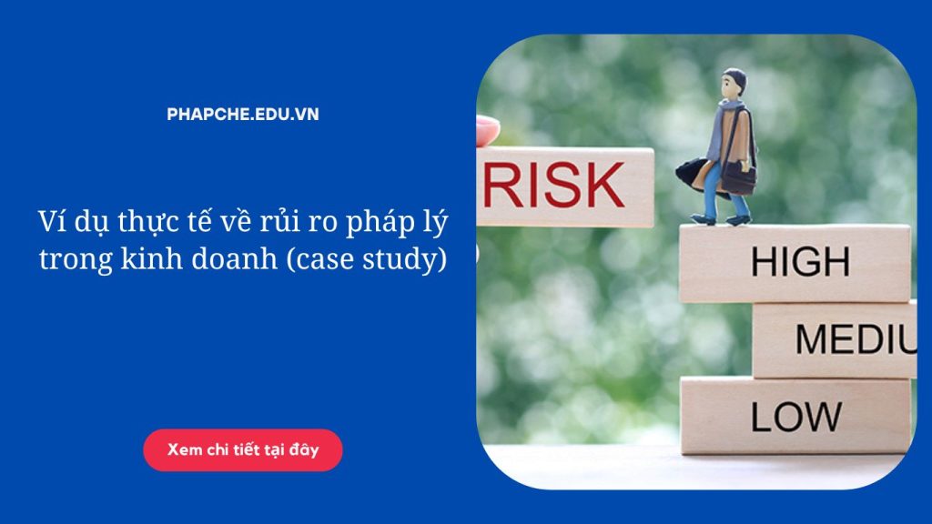 Ví dụ thực tế về rủi ro pháp lý trong kinh doanh (case study)