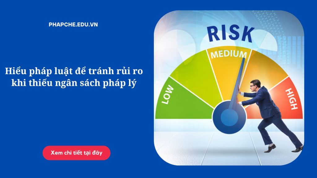 hieu-phap-luat-de-tranh-rui-ro-khi-thieu-ngan-sach-phap-ly