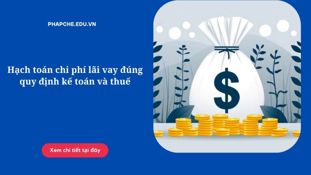 Hạch toán chi phí lãi vay đúng quy định kế toán và thuế