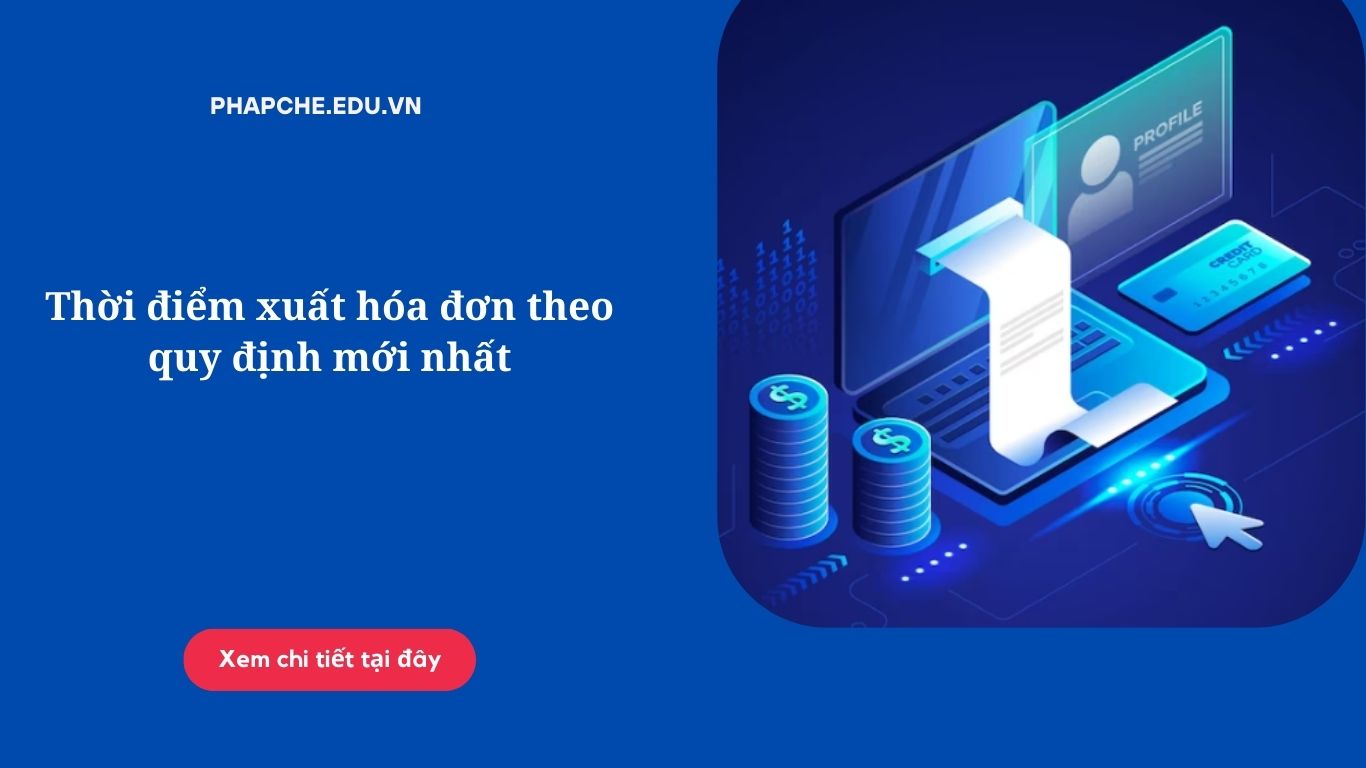 Thời điểm xuất hóa đơn theo quy định mới nhất