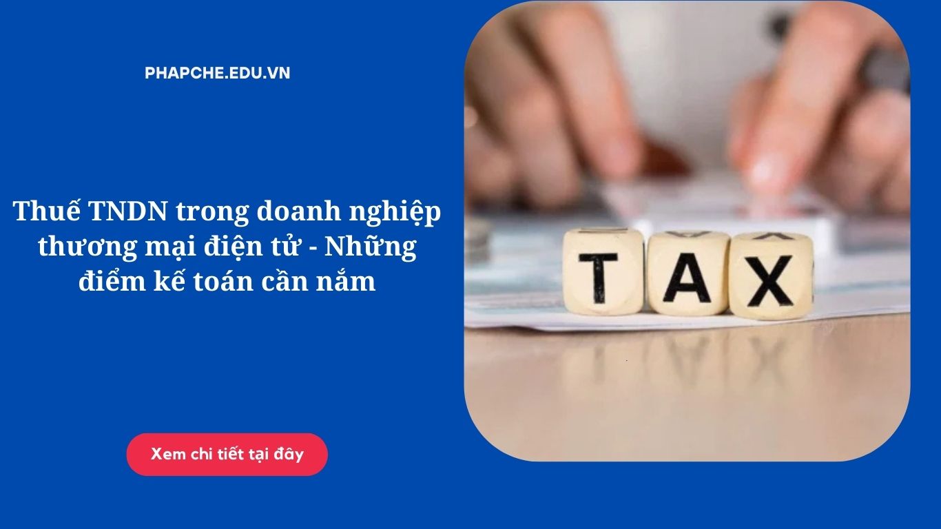Thuế TNDN trong doanh nghiệp thương mại điện tử - Những điểm kế toán cần nắm