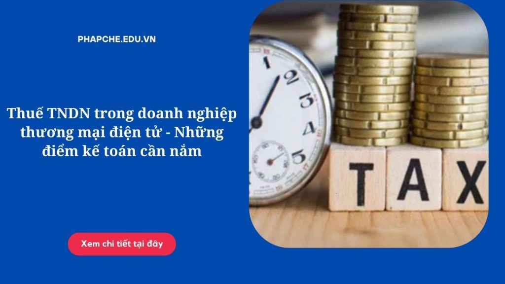 Thuế TNDN trong doanh nghiệp thương mại điện tử - Những điểm kế toán cần nắm