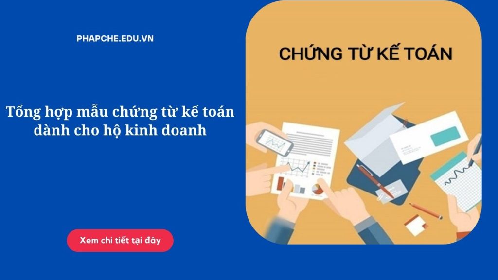 Tổng hợp mẫu chứng từ kế toán dành cho hộ kinh doanh