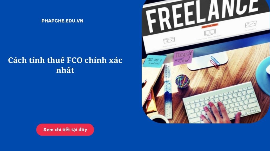 Cách tính thuế FCO chính xác nhất theo quy định