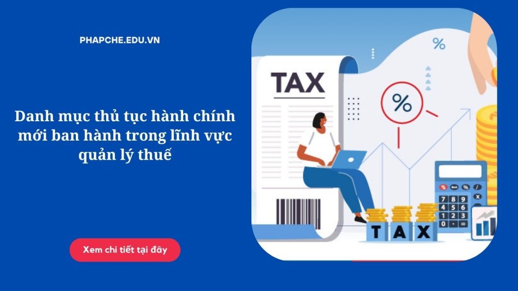 Danh mục thủ tục hành chính mới ban hành trong lĩnh vực quản lý thuế.