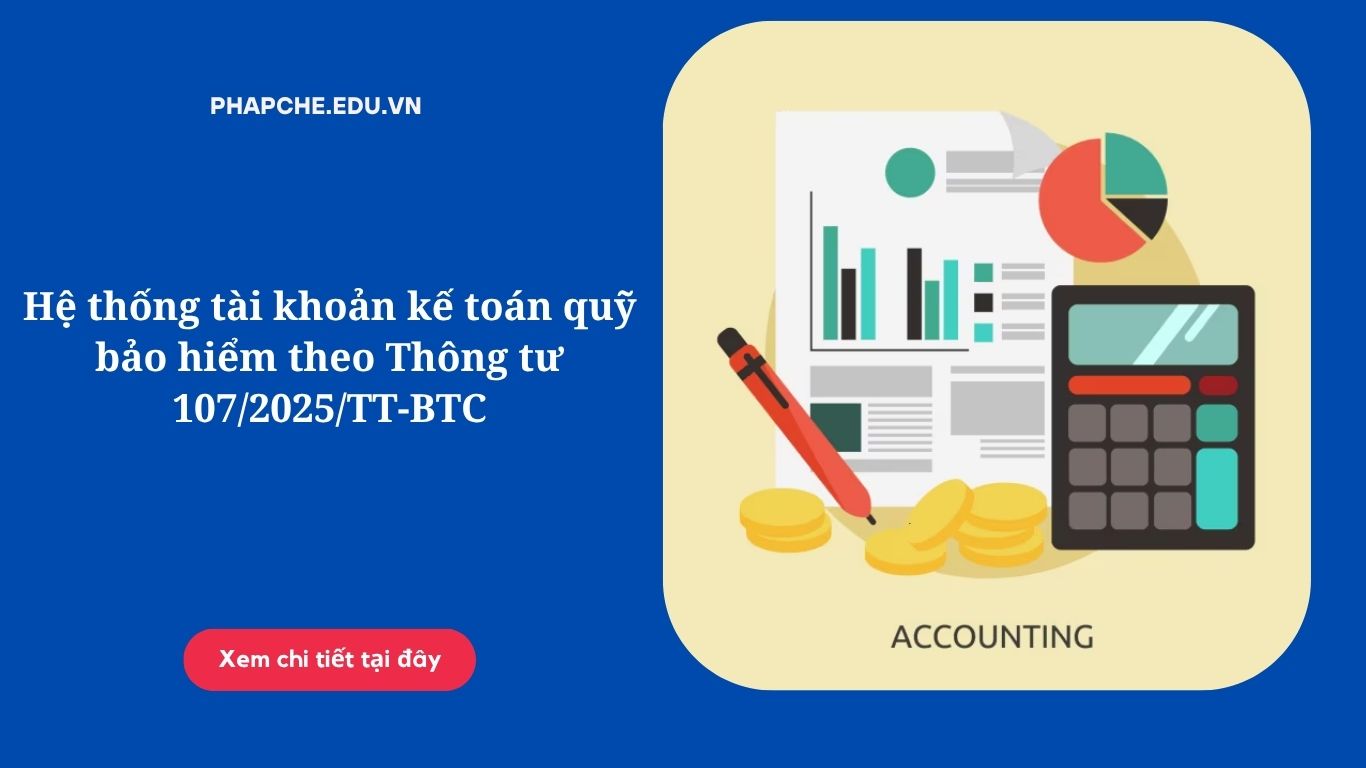 Hệ thống tài khoản kế toán quỹ bảo hiểm theo Thông tư 107/2025/TT-BTC