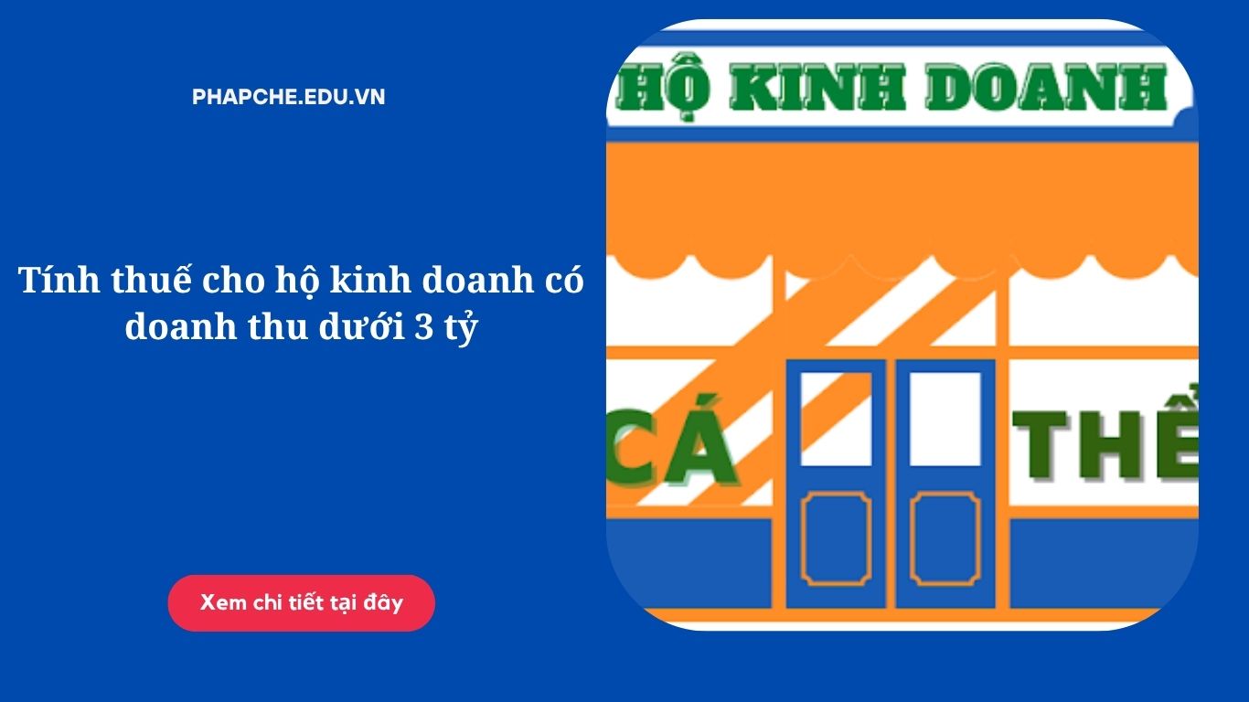 Hướng  tính thuế cho hộ kinh doanh có doanh thu dưới 3 tỷ đồng