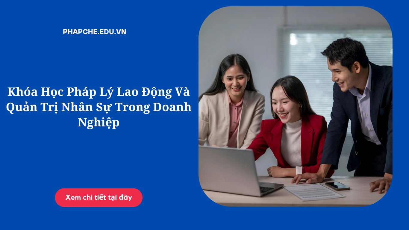 Khóa Học Pháp Lý Lao Động Và Quản Trị Nhân Sự Trong Doanh Nghiệp