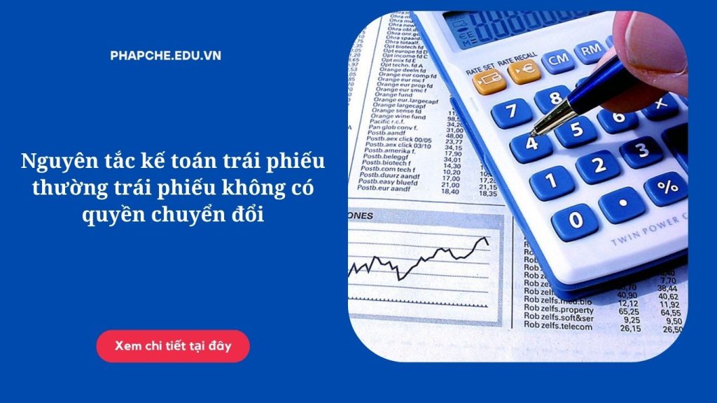 Nguyên tắc kế toán trái phiếu thường trái phiếu không có quyền chuyển đổi.