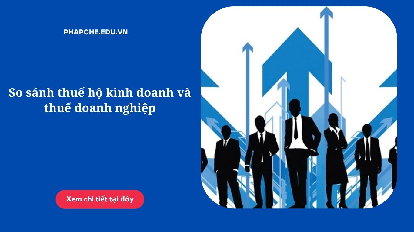 So sánh thuế hộ kinh doanh và thuế doanh nghiệp