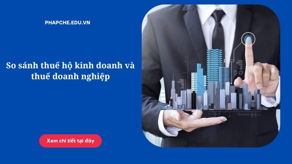 So sánh thuế hộ kinh doanh và thuế doanh nghiệp