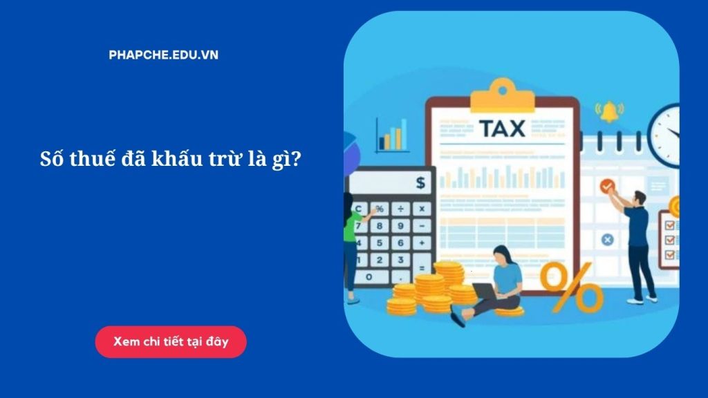 Số thuế đã khấu trừ là gì.