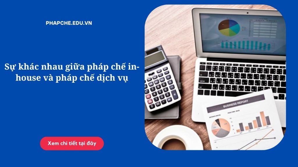Sự khác nhau giữa pháp chế in-house và pháp chế dịch vụ