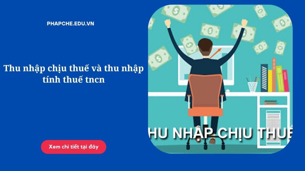 Sự khác nhau giữa thu nhập chịu thuế và thu nhập tính thuế tncn
