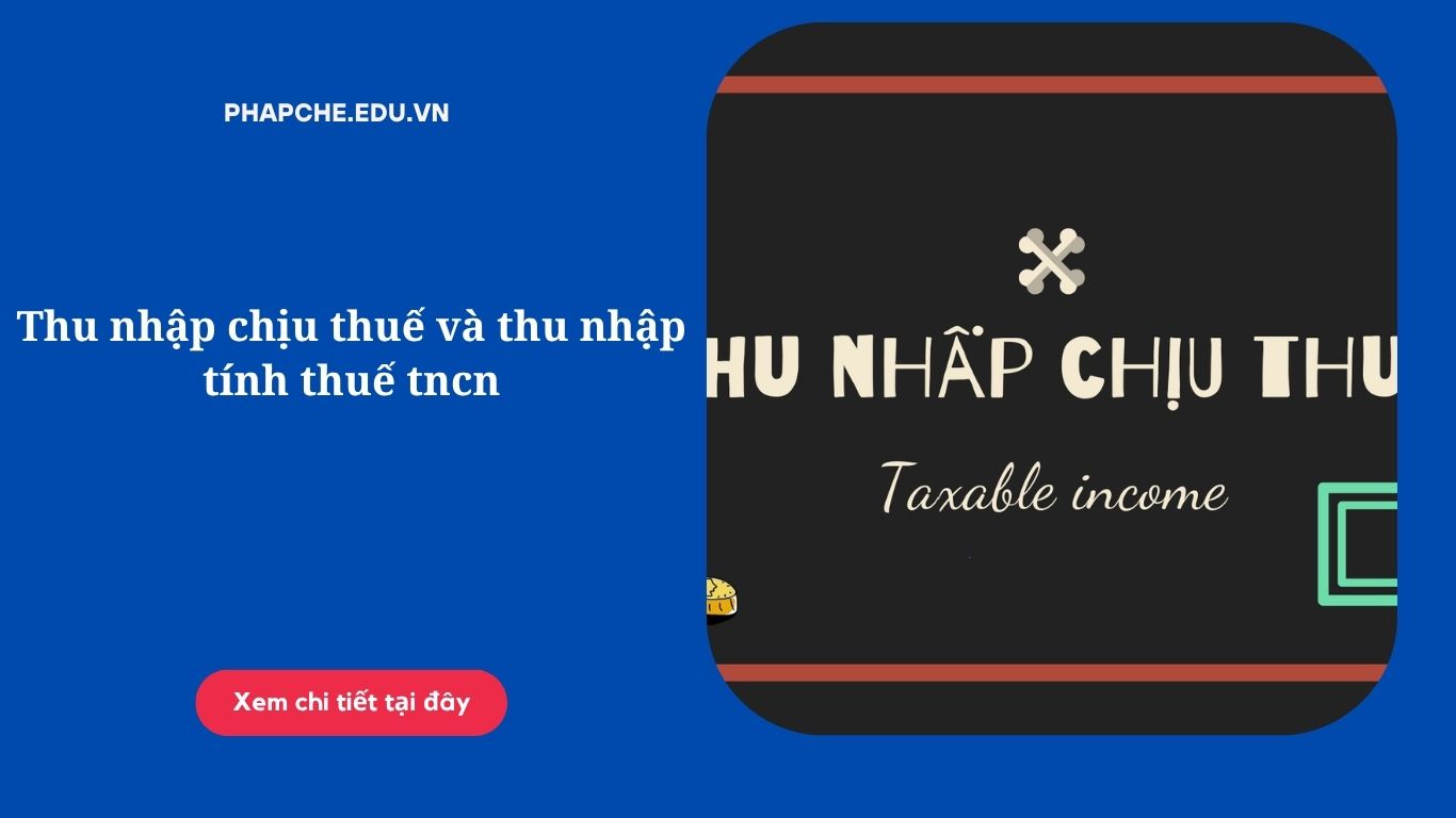 Sự khác nhau giữa thu nhập chịu thuế và thu nhập tính thuế tncn