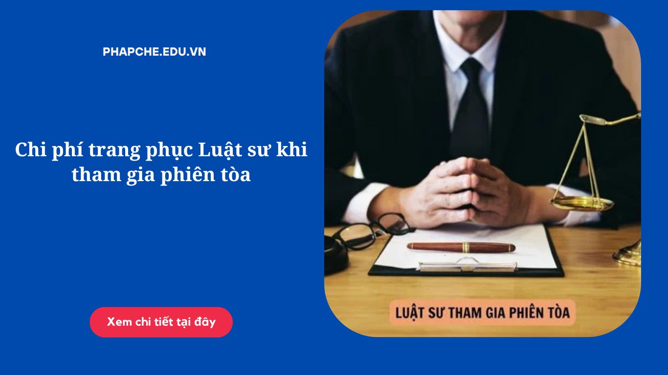 Chi phí trang phục Luật sư khi tham gia phiên tòa khoảng bao nhiêu?