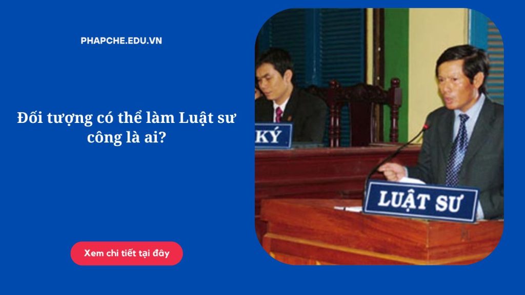 Đối tượng có thể làm Luật sư công là ai?
