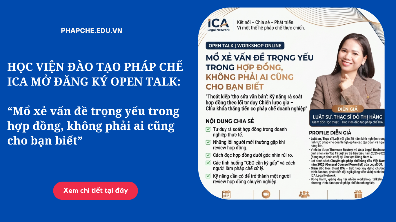 HỌC VIỆN ĐÀO TẠO PHÁP CHẾ ICA MỞ ĐĂNG KÝ OPEN TALK: “Mổ xẻ vấn đề trọng yếu trong hợp đồng, không phải ai cũng cho bạn biết”