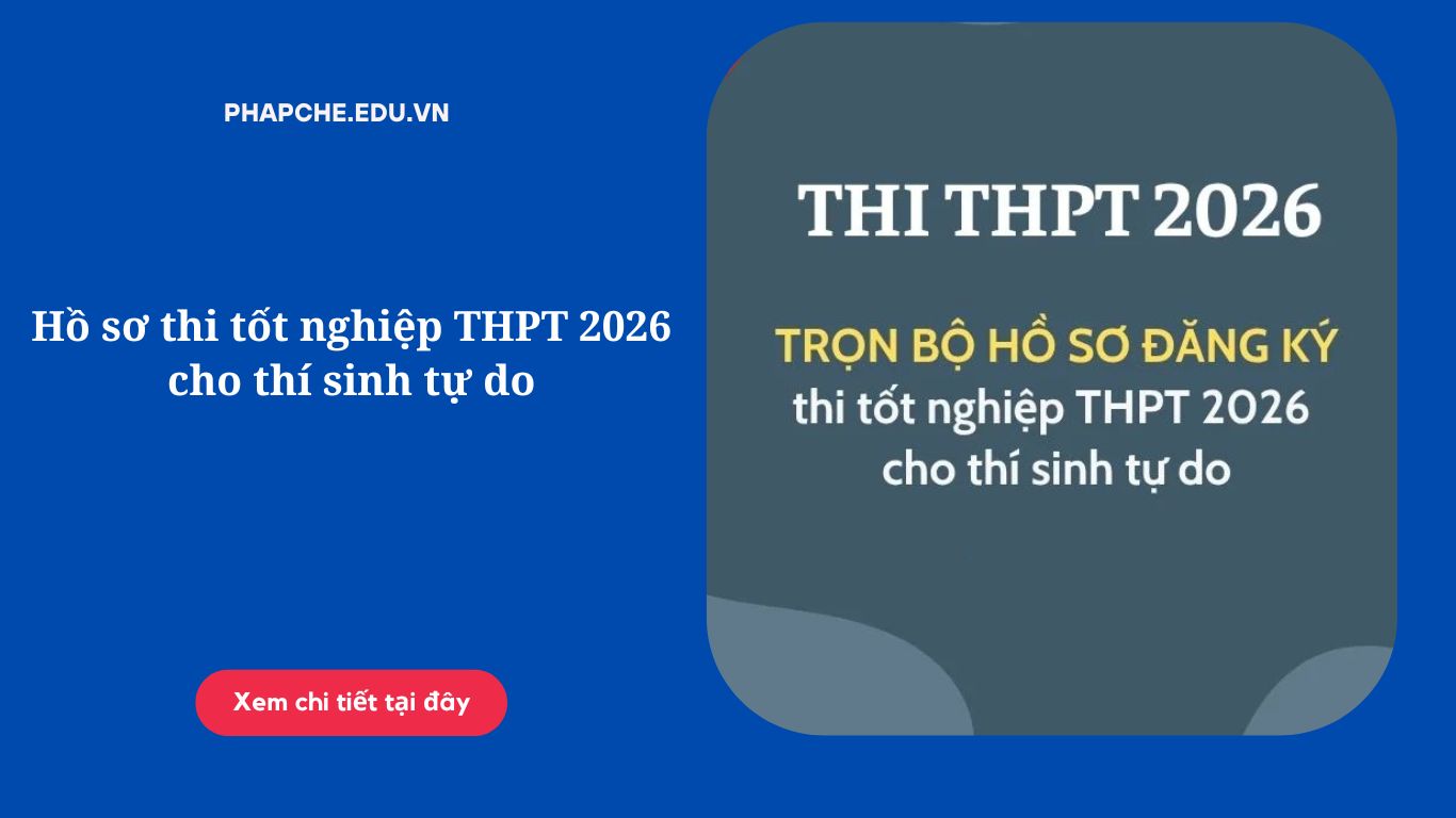 Hồ sơ thi tốt nghiệp THPT 2026 cho thí sinh tự do