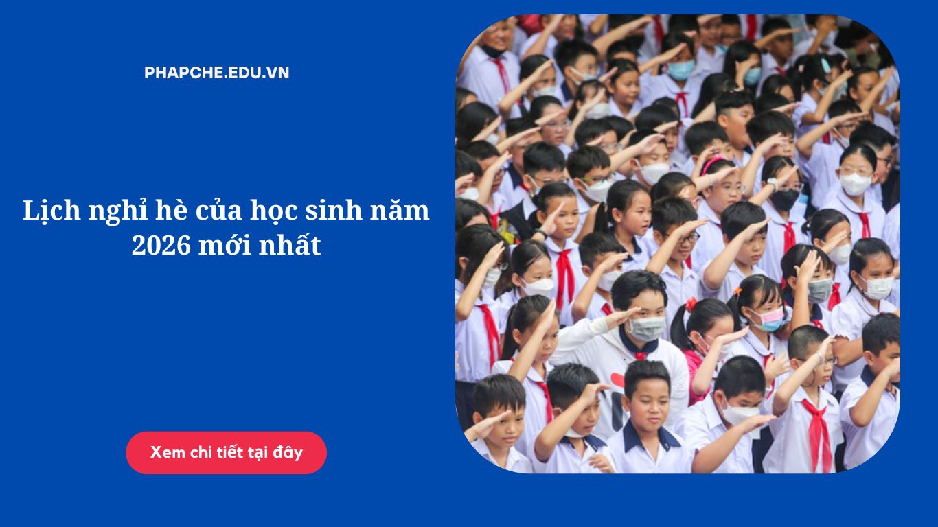 Lịch nghỉ hè của học sinh năm 2026 mới nhất